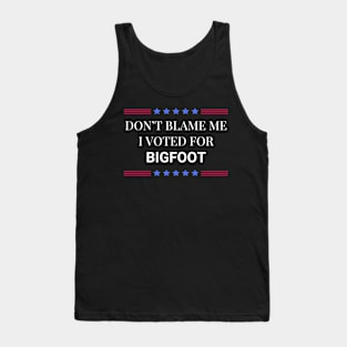 Don't Blame Me I Voted For Bigfoot Tank Top